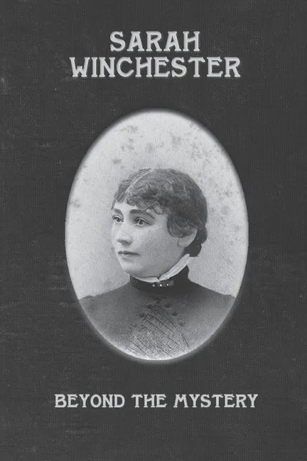 Sarah Winchester: Beyond the Mystery - Paperback