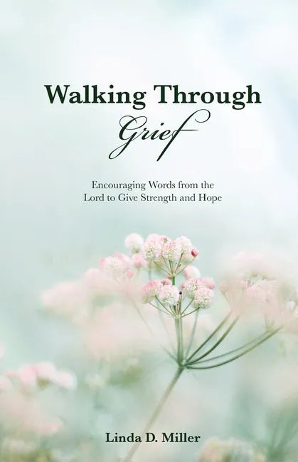 Walking Through Grief: Encouraging Words from the Lord to Give Strength and Hope - Paperback