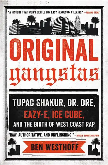 Original Gangstas: Tupac Shakur, Dr. Dre, Eazy-E, Ice Cube, and the Birth of West Coast Rap - Paperback