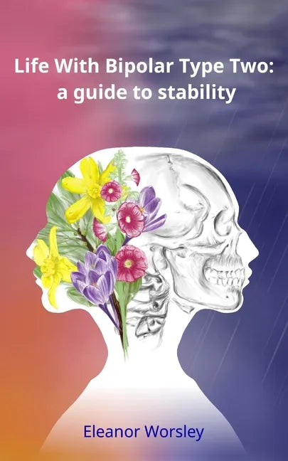 Life With Bipolar Type Two: a guide to stability - Paperback