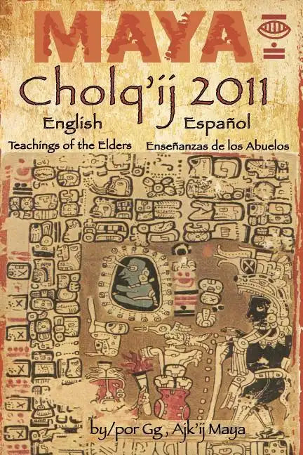 Maya Cholq'ij 2011: Teachings of the Elders/Enseñanzas de los Abuelos - Paperback