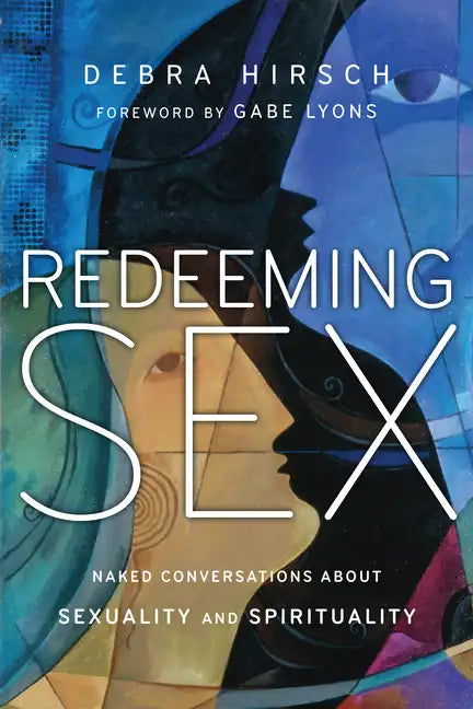 Redeeming Sex: Naked Conversations about Sexuality and Spirituality - Paperback