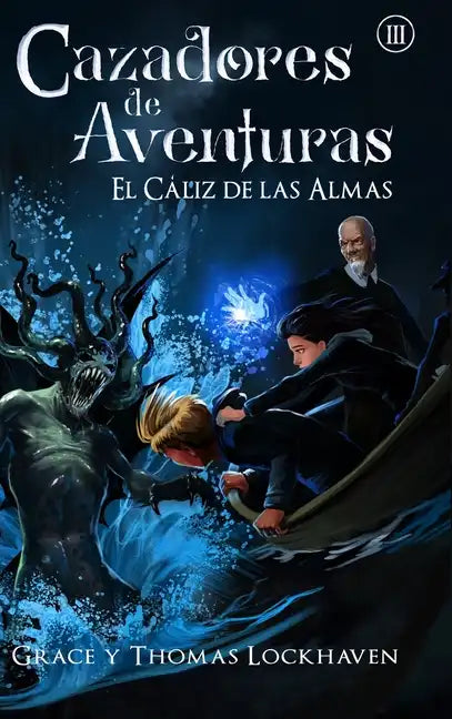 El Cáliz de las Almas (Libro 3): Cazadores de Aventuras - Quest Chasers: The Chalice of Souls (Spanish Edition) - Hardcover