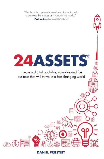 24 Assets: Create a digital, scalable, valuable and fun business that will thrive in a fast changing world - Paperback