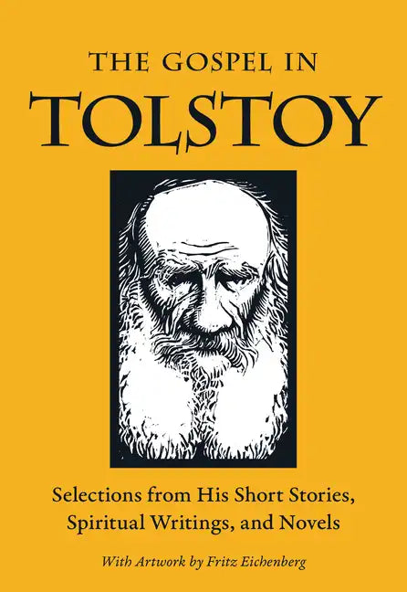 The Gospel in Tolstoy: Selections from His Short Stories, Spiritual Writings & Novels - Paperback