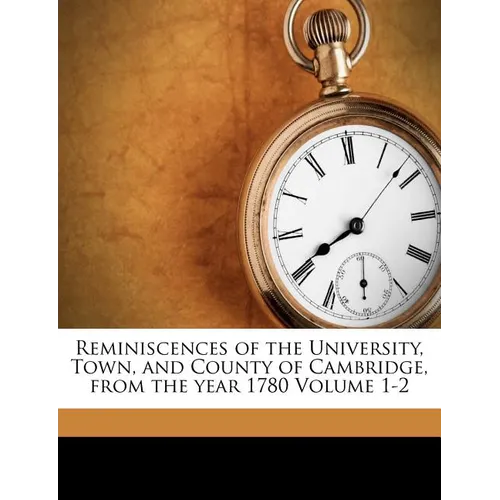 Reminiscences of the University, Town, and County of Cambridge, from the year 1780 Volume 1-2 - Paperback