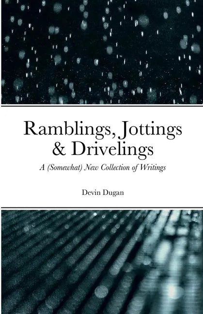 Ramblings, Jottings & Drivelings: A (Somewhat) New Collection of Writings - Paperback