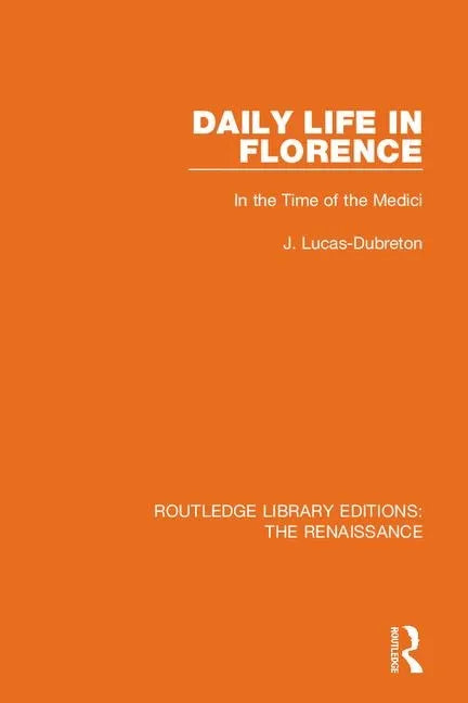 Daily Life in Florence: In the Time of the Medici - Paperback