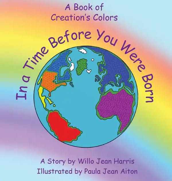 In A Time Before You Were Born: A Book of Creation's Colors - Hardcover