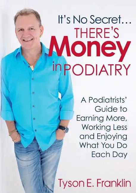 It's No Secret...There's Money in Podiatry - Paperback
