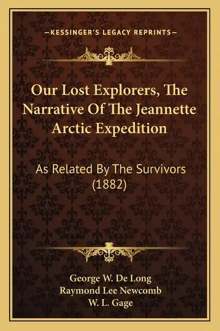 Our Lost Explorers, The Narrative Of The Jeannette Arctic Expedition: As Related By The Survivors (1882) - Paperback