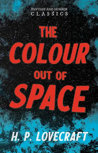 The Colour Out of Space (Fantasy and Horror Classics);With a Dedication by George Henry Weiss - Paperback
