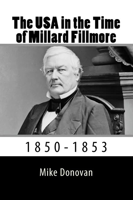 The USA in the Time of Millard Fillmore: 1850-1853 - Paperback
