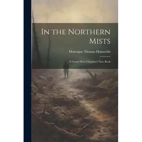 In the Northern Mists; a Grand Fleet Chaplain's Note Book - Paperback