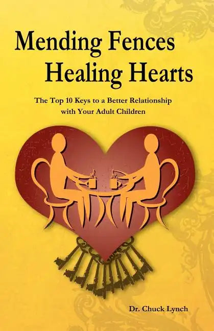 Mending Fences Healing Hearts: The Top 10 Keys to a Better Relationship with Your Adult Children - Paperback