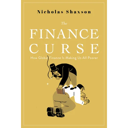 The Finance Curse: How Global Finance Is Making Us All Poorer - Paperback
