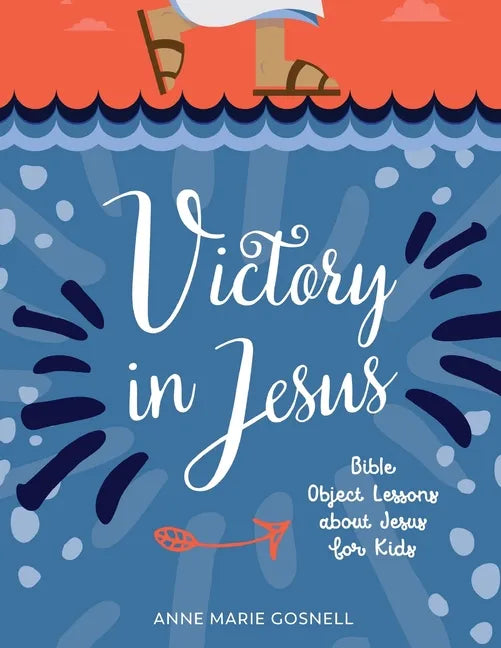 Victory in Jesus: Bible Object Lessons about Jesus for Kids - Paperback