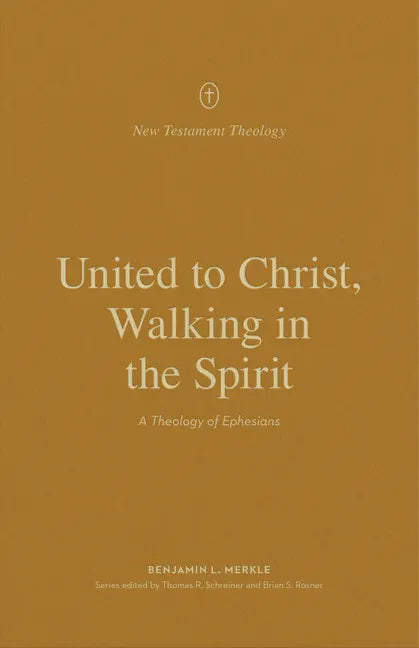 United to Christ, Walking in the Spirit: A Theology of Ephesians - Paperback