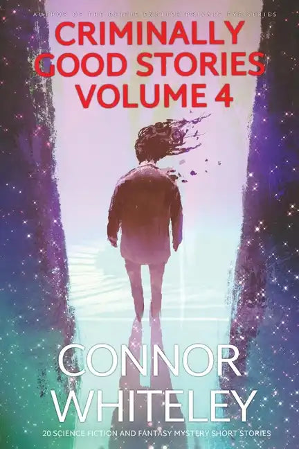 Criminally Good Stories Volume 4: 20 Science Fiction And Fantasy Mystery Short Stories - Paperback