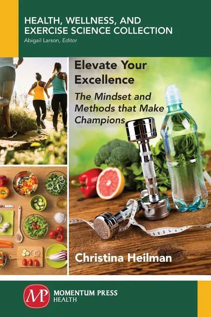 Elevate Your Excellence: The Mindset and Methods that Make Champions - Paperback