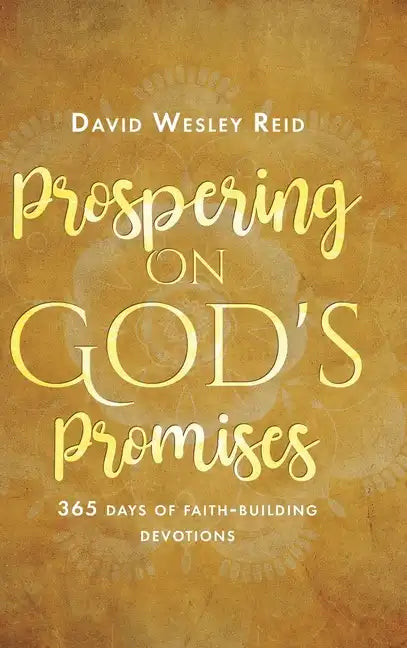 Prospering On God's Promises: 365 Days of Faith-Building Devotions - Hardcover