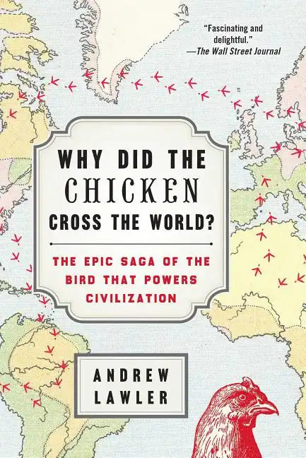 Why Did the Chicken Cross the World?: The Epic Saga of the Bird That Powers Civilization - Paperback