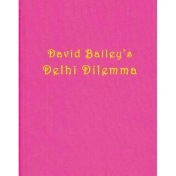 David Bailey: Delhi Dilemma - Hardcover