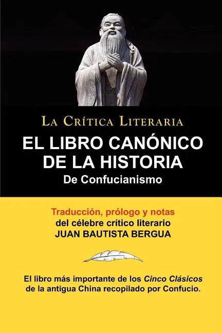 El Libro Canonico de La Historia de Confucianismo. Confucio. Traducido, Prologado y Anotado Por Juan Bautista Bergua. - Paperback