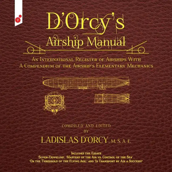 D'Orcy's Airship Manual: An International Register of Airships With A Compendium of the Airship's Elementary Mechanics - Paperback