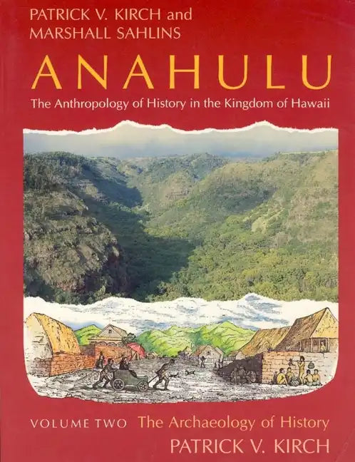 Anahulu: The Anthropology of History in the Kingdom of Hawaii, Volume 2: The Archaeology of History - Paperback