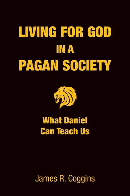 Living for God in a Pagan Society: What Daniel Can Teach Us - Paperback