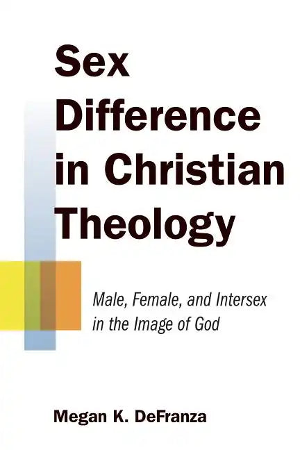 Sex Difference in Christian Theology: Male, Female, and Intersex in the Image of God - Paperback