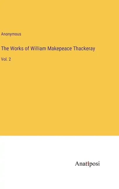 The Works of William Makepeace Thackeray: Vol. 2 - Hardcover