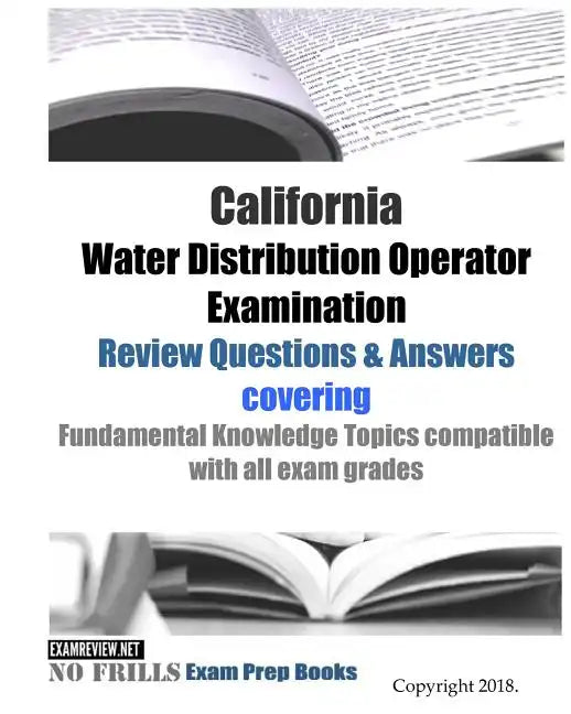 California Water Distribution Operator Examination Review Questions & Answers: covering Fundamental Knowledge Topics compatible with all exam grades - Paperback