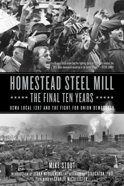 Homestead Steel Mill-The Final Ten Years: Uswa Local 1397 and the Fight for Union Democracy - Paperback