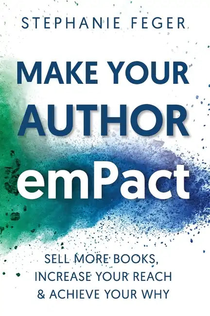 Make Your Author emPact: Sell More Books, Increase Your Reach & Achieve Your Why - Paperback