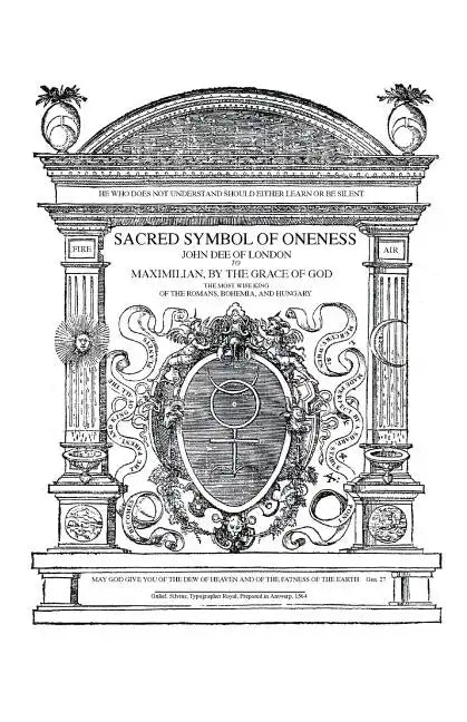 Sacred Symbol of Oneness by John Dee of London: An English translation of John Dee's 1564 Monas Hieroglyphica, which was written in Latin - Paperback