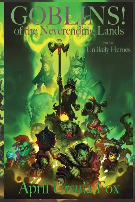 Goblins! of the Neverending Lands - Book 1: Unlikely Heroes - Paperback