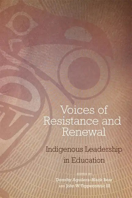 Voices of Resistance and Renewal: Indigenous Leadership in Education - Paperback
