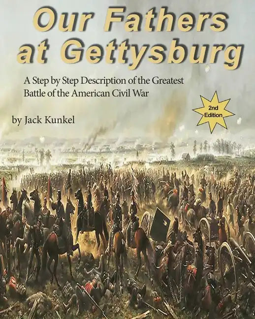 Our Fathers at Gettysburg 2nd ed: A Step by Step Description of the Greatest Battle of the American Civil War - Paperback