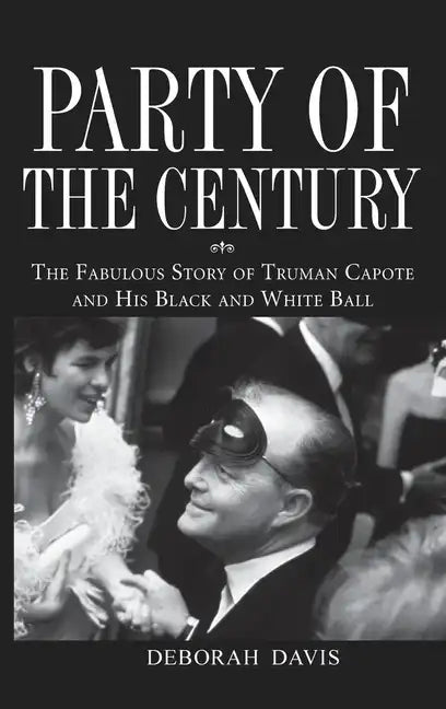 Party of the Century: The Fabulous Story of Truman Capote and His Black and White Ball - Paperback