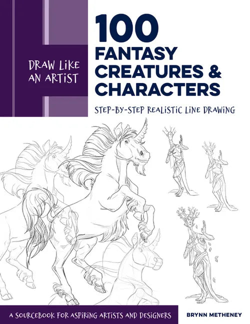 Draw Like an Artist: 100 Fantasy Creatures and Characters: Step-By-Step Realistic Line Drawing - A Sourcebook for Aspiring Artists and Designers - Paperback