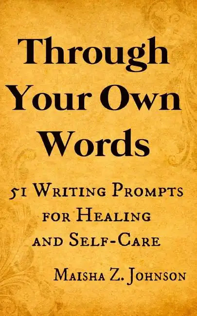 Through Your Own Words: 51 Writing Prompts for Healing and Self-Care - Paperback