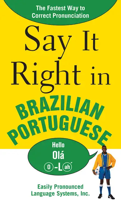 Say It Right in Brazilian Portuguese: The Fastest Way to Correct Pronunciation - Paperback