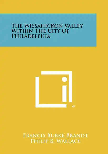 The Wissahickon Valley Within The City Of Philadelphia - Paperback