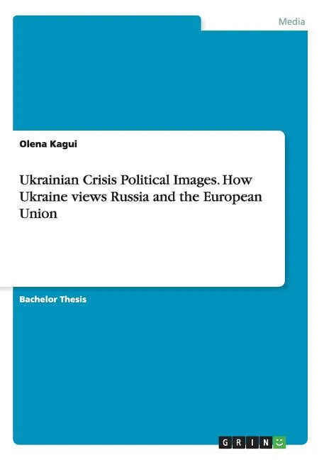 Ukrainian Crisis Political Images. How Ukraine views Russia and the European Union - Paperback