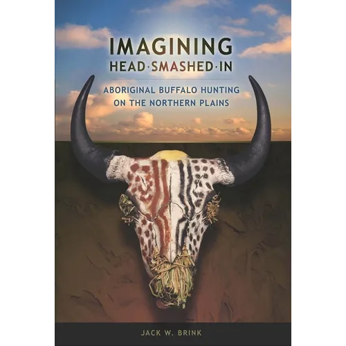Imagining Head-Smashed-In: Aboriginal Buffalo Hunting on the Northern Plains - Paperback