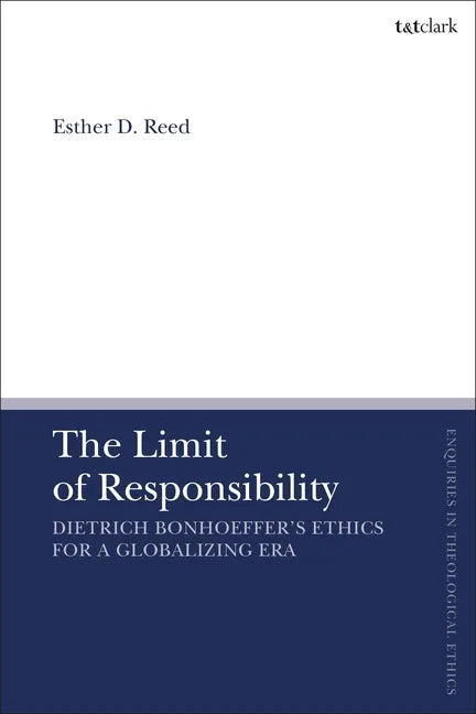 The Limit of Responsibility: Dietrich Bonhoeffer's Ethics for a Globalizing Era - Paperback