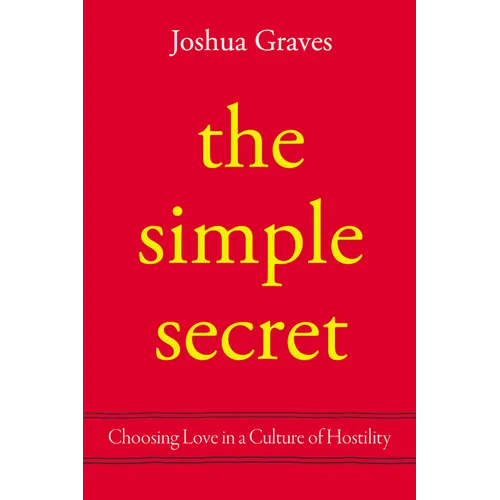 The Simple Secret: Choosing Love in a Culture of Hostility - Hardcover