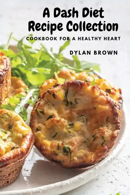 A Dash Diet Recipe Collection: Cookbook for a Healthy Heart - Paperback